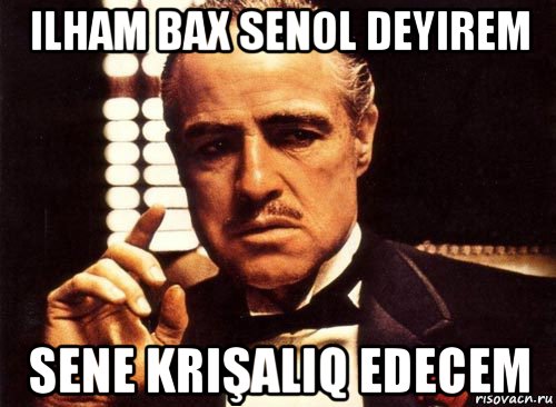 ilham bax senol deyirem sene krişaliq edecem, Мем крестный отец