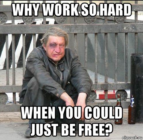 why work so hard when you could just be free?, Мем Бомжара