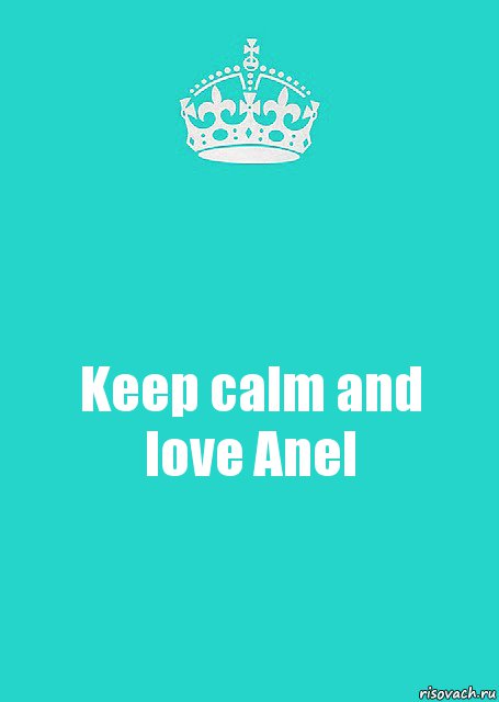 Keep calm and love Anel