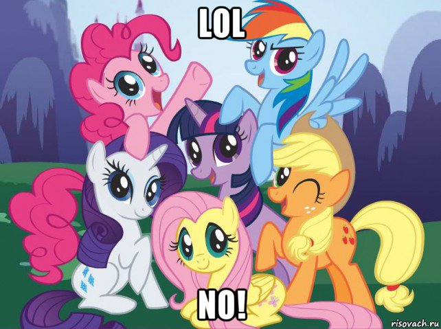 lol no!, Мем My little pony