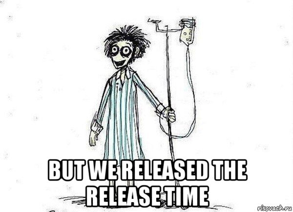  but we released the release time