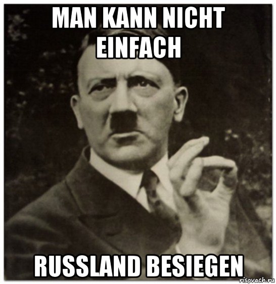 man kann nicht einfach russland besiegen, Мем гитлер нельзя просто так