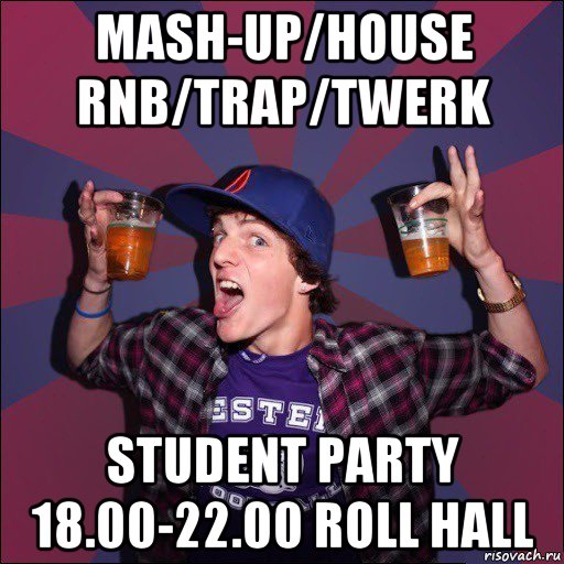 mash-up/house rnb/trap/twerk student party 18.00-22.00 roll hall, Мем Веселый студент