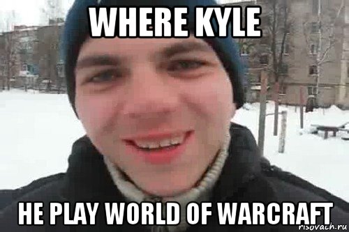 where kyle he play world of warcraft