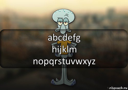 abcdefg
hijklm
nopqrstuvwxyz