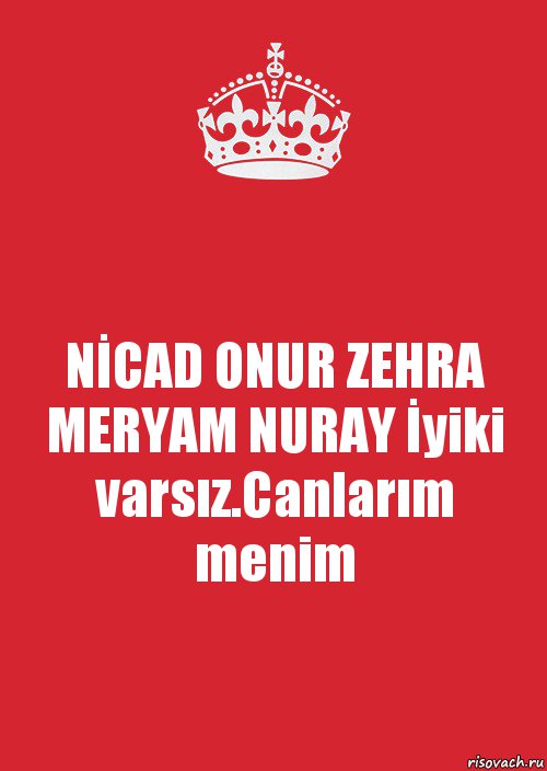 NİCAD ONUR ZEHRA MERYAM NURAY İyiki varsız.Canlarım menim, Комикс Keep Calm 3