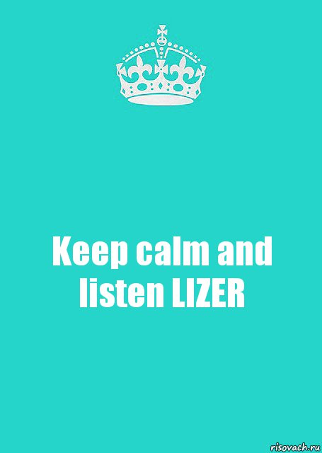 Keep calm and listen LIZER