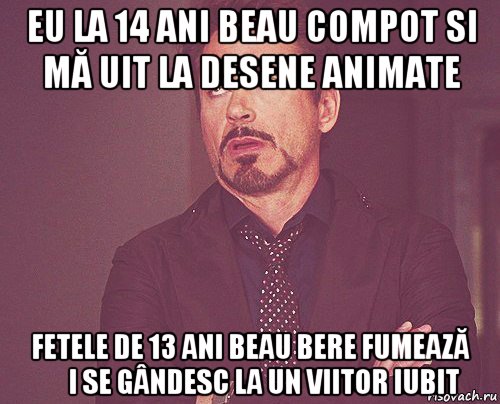 eu la 14 ani beau compot si mă uit la desene animate fetele de 13 ani beau bere fumează și se gândesc la un viitor iubit, Мем твое выражение лица