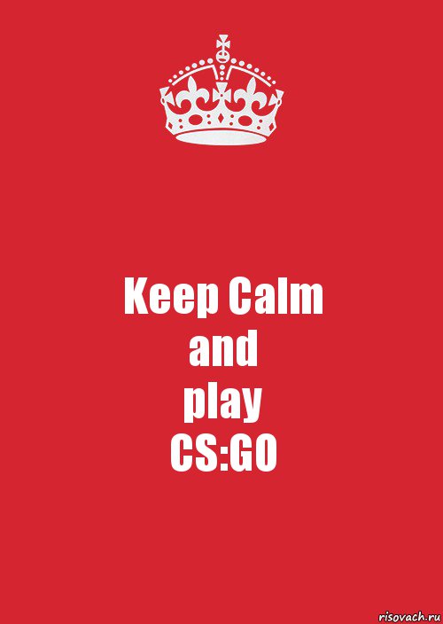 Keep Calm
and
play
CS:GO