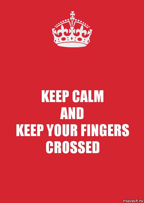 KEEP CALM
AND
KEEP YOUR FINGERS CROSSED, Комикс Keep Calm 3