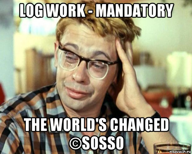 log work - mandatory the world's changed ©sosso, Мем Шурик (птичку жалко)