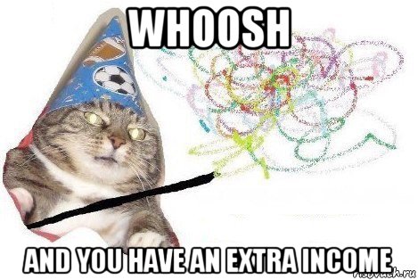 whoosh and you have an extra income, Мем Вжух