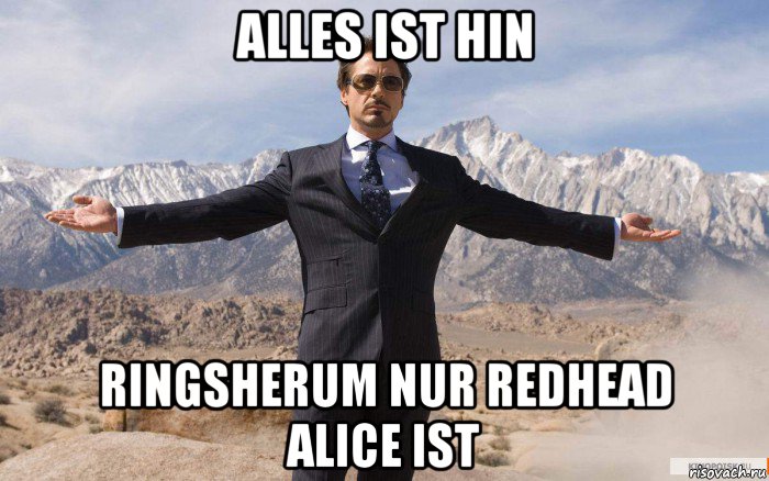 alles ist hin ringsherum nur redhead alice ist, Мем железный человек