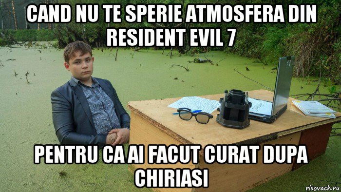 cand nu te sperie atmosfera din resident evil 7 pentru ca ai facut curat dupa chiriasi, Мем  Парень сидит в болоте