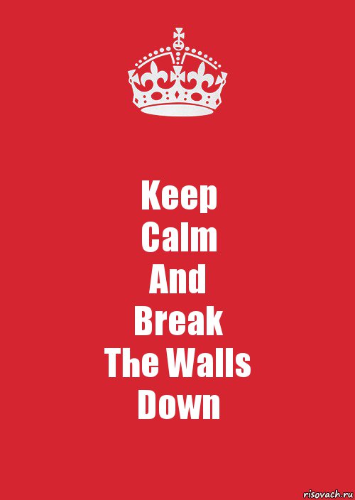 Keep
Calm
And
Break
The Walls
Down, Комикс Keep Calm 3