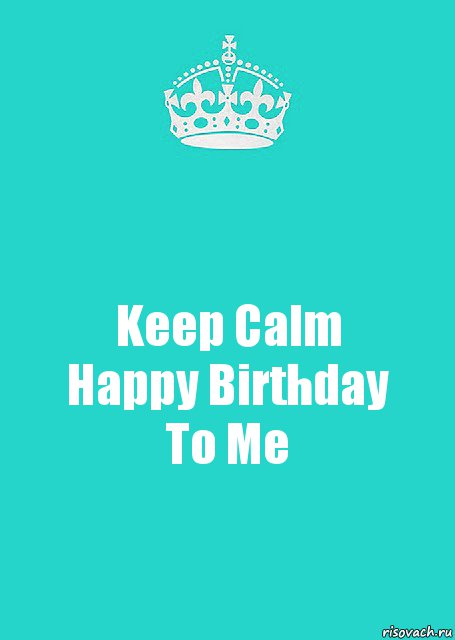 Keep Calm
Happy Birthday
To Me, Комикс  Keep Calm 2