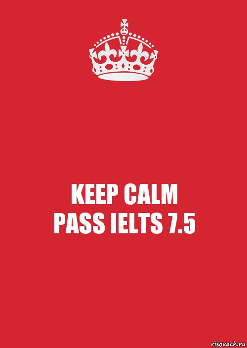 KEEP CALM
PASS IELTS 7.5, Комикс Keep Calm 3