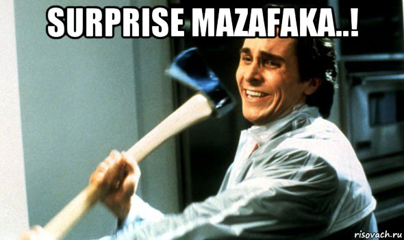 surprise mazafaka..! 