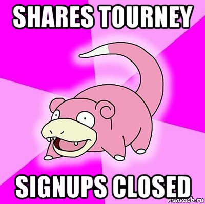 shares tourney signups closed, Мем слоупок