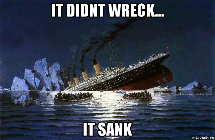 it didnt wreck... it sank, Мем Титаник