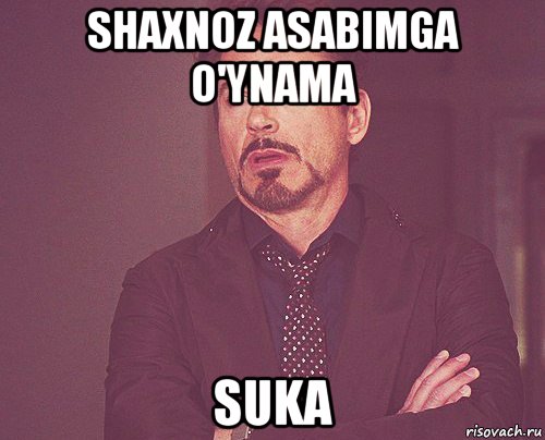 shaxnoz asabimga o'ynama suka, Мем твое выражение лица