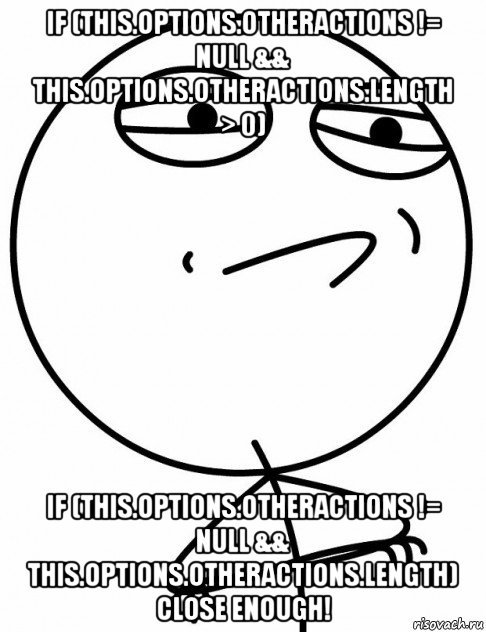 if (this.options.otheractions != null && this.options.otheractions.length > 0) if (this.options.otheractions != null && this.options.otheractions.length) close enough!, Мем вызов принят