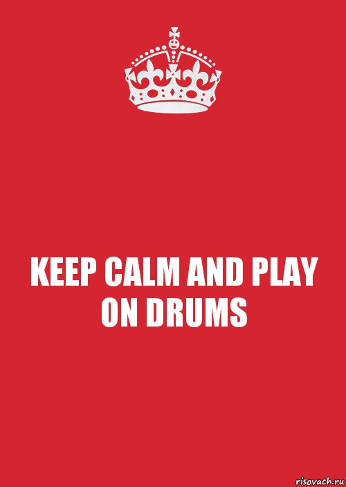 KEEP CALM AND PLAY ON DRUMS, Комикс Keep Calm 3