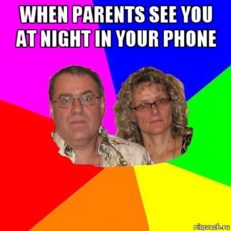 when parents see you at night in your phone , Мем  Типичные родители