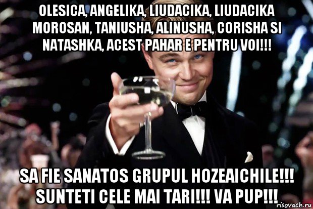 olesica, angelika, liudacika, liudacika morosan, taniusha, alinusha, corisha si natashka, acest pahar e pentru voi!!! sa fie sanatos grupul hozeaichile!!! sunteti cele mai tari!!! va pup!!!, Мем Великий Гэтсби (бокал за тех)