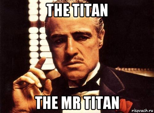 the titan the mr titan, Мем крестный отец