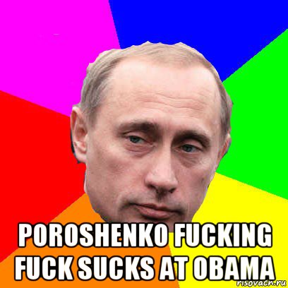  poroshenko fucking fuck sucks at obama