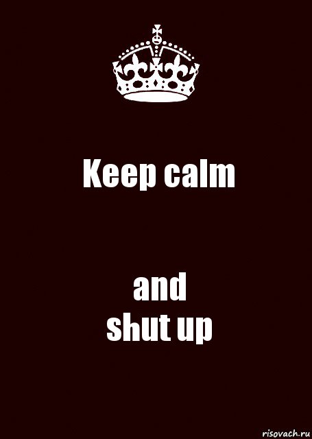 Keep calm and
shut up, Комикс keep calm