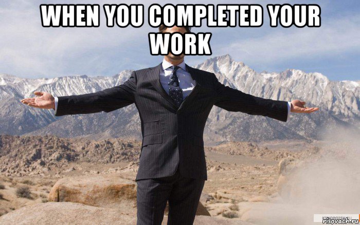 when you completed your work , Мем железный человек