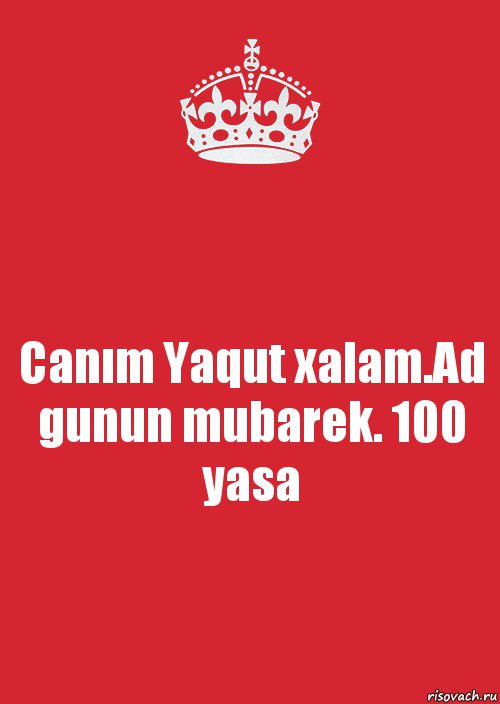 Canım Yaqut xalam.Ad gunun mubarek. 100 yasa