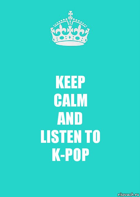 KEEP
CALM
AND
LISTEN TO
K-POP, Комикс  Keep Calm 2