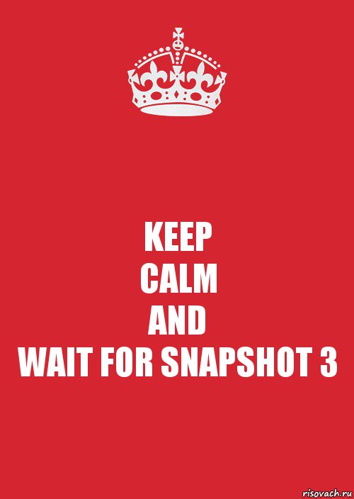 KEEP
CALM
AND
WAIT FOR SNAPSHOT 3, Комикс Keep Calm 3