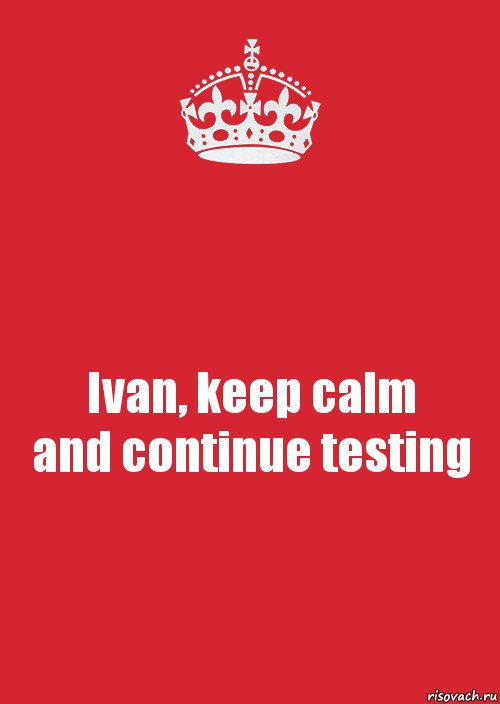 Ivan, keep calm
and continue testing, Комикс Keep Calm 3