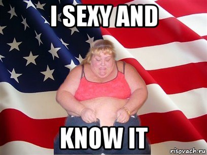 i sexy and know it, Мем Толстая американка