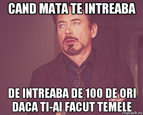 cand mata te intreaba de intreaba de 100 de ori daca ti-ai facut temele, Мем твое выражение лица