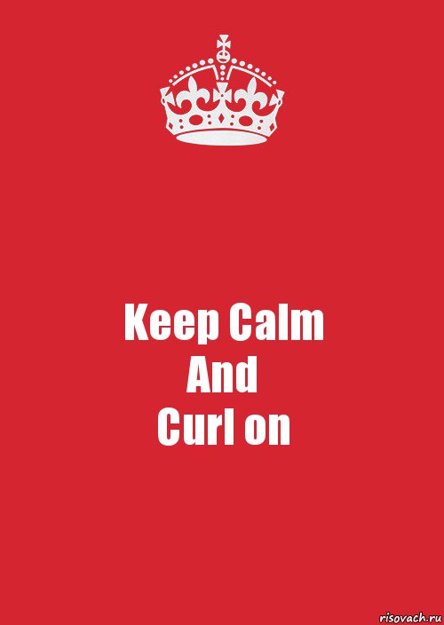 Keep Calm
And
Curl on, Комикс Keep Calm 3