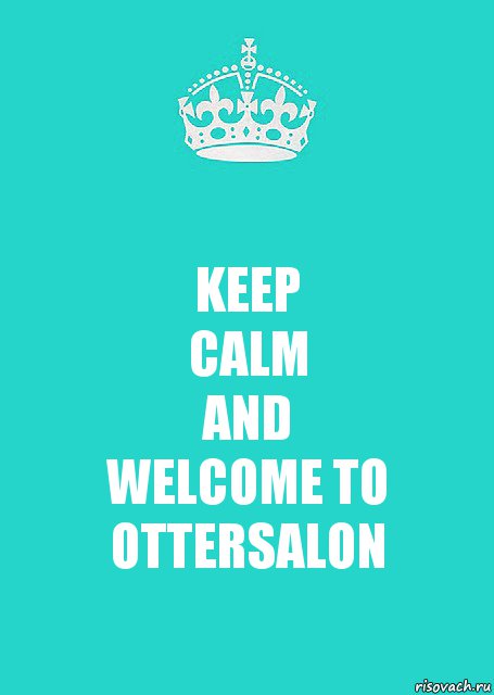 KEEP
CALM
AND
WELCOME TO OTTERSALON, Комикс  Keep Calm 2