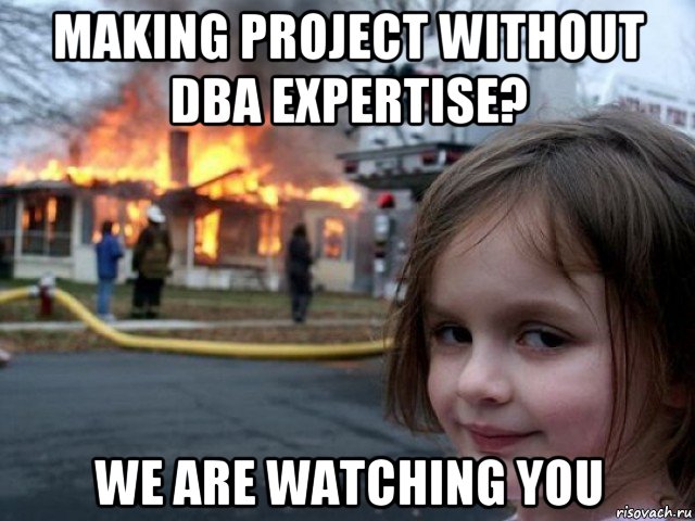 making project without dba expertise? we are watching you, Мем Поджигательница