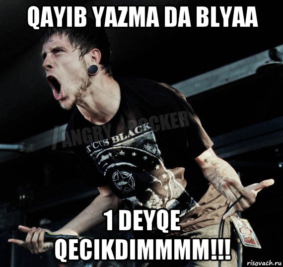 qayib yazma da blyaa 1 deyqe qecikdimmmm!!!, Мем Агрессивный Рокер