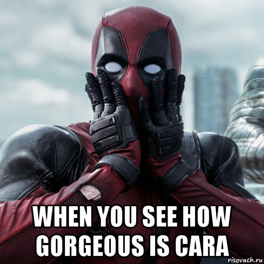  when you see how gorgeous is cara, Мем     Дэдпул