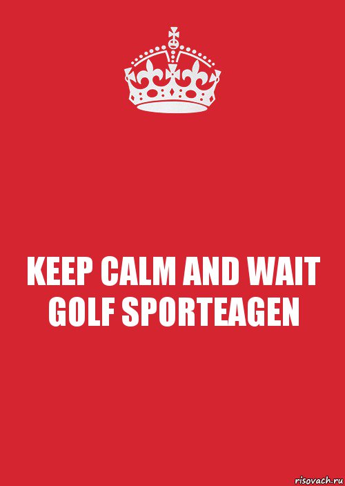 KEEP CALM AND WAIT GOLF SPORTEAGEN, Комикс Keep Calm 3