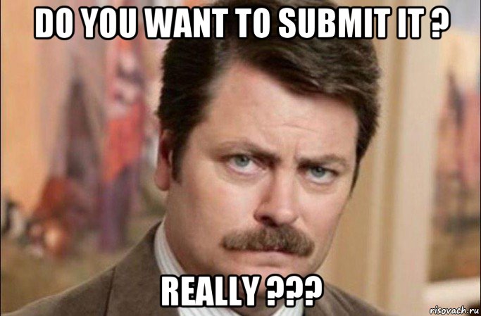 do you want to submit it ? really ???, Мем  Я человек простой