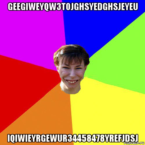 geegiweyqw3tojghsyedghsjeyeu iqiwieyrgewur34458478yrefjdsj