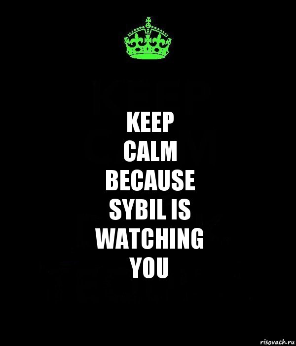 KEEP
CALM
BECAUSE
SYBIL IS
WATCHING
YOU, Комикс Keep Calm черный