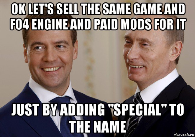 ok let's sell the same game and fo4 engine and paid mods for it just by adding "special" to the name, Мем путин медведев