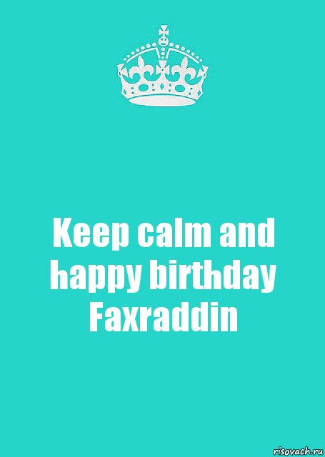 Keep calm and happy birthday Faxraddin